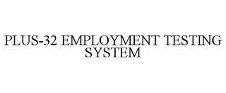 PLUS-32 EMPLOYMENT TESTING SYSTEM