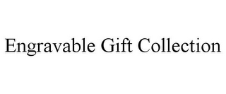 ENGRAVABLE GIFT COLLECTION