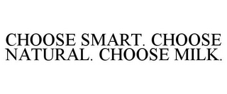 CHOOSE SMART. CHOOSE NATURAL. CHOOSE MILK.