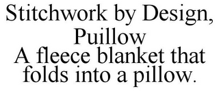 STITCHWORK BY DESIGN, PUILLOW A FLEECE BLANKET THAT FOLDS INTO A PILLOW.