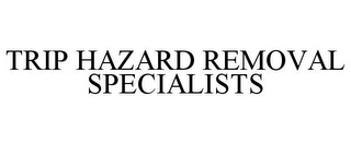 TRIP HAZARD REMOVAL SPECIALISTS