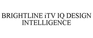 BRIGHTLINE ITV IQ DESIGN INTELLIGENCE