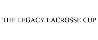 THE LEGACY LACROSSE CUP