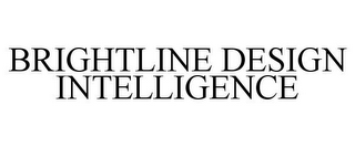 BRIGHTLINE DESIGN INTELLIGENCE