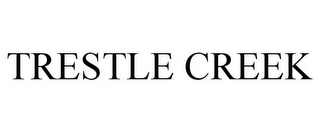 TRESTLE CREEK