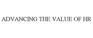 ADVANCING THE VALUE OF HR