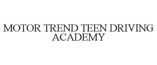 MOTOR TREND TEEN DRIVING ACADEMY