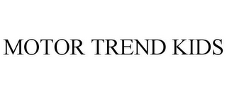 MOTOR TREND KIDS