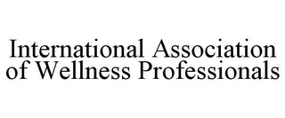 INTERNATIONAL ASSOCIATION OF WELLNESS PROFESSIONALS