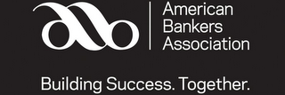 AB AMERICAN BANKERS ASSOCIATION BUILDING SUCCESS. TOGETHER.