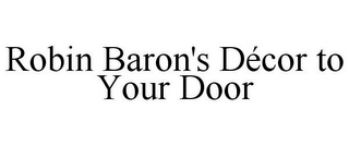 ROBIN BARON'S DÉCOR TO YOUR DOOR