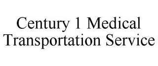 CENTURY 1 MEDICAL TRANSPORTATION SERVICE