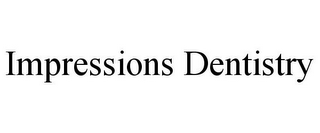 IMPRESSIONS DENTISTRY