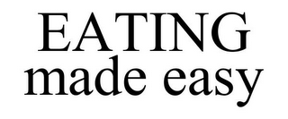 EATING MADE EASY