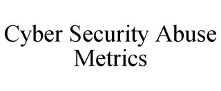 CYBER SECURITY ABUSE METRICS