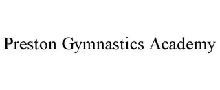 PRESTON GYMNASTICS ACADEMY