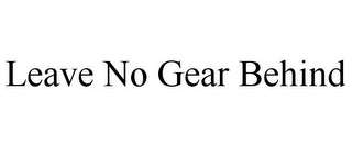 LEAVE NO GEAR BEHIND