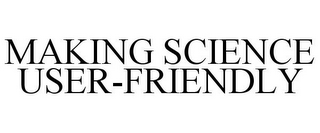 MAKING SCIENCE USER-FRIENDLY