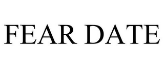 FEAR DATE
