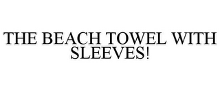 THE BEACH TOWEL WITH SLEEVES!