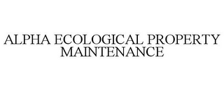 ALPHA ECOLOGICAL PROPERTY MAINTENANCE