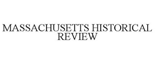 MASSACHUSETTS HISTORICAL REVIEW