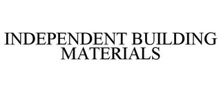 INDEPENDENT BUILDING MATERIALS