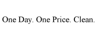 ONE DAY. ONE PRICE. CLEAN.