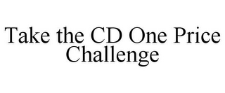 TAKE THE CD ONE PRICE CHALLENGE