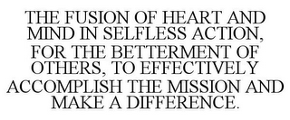 THE FUSION OF HEART AND MIND IN SELFLESS ACTION, FOR THE BETTERMENT OF OTHERS, TO EFFECTIVELY ACCOMPLISH THE MISSION AND MAKE A DIFFERENCE.