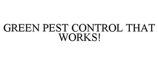 GREEN PEST CONTROL THAT WORKS!