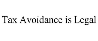 TAX AVOIDANCE IS LEGAL