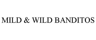 MILD & WILD BANDITOS