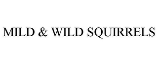 MILD & WILD SQUIRRELS