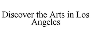 DISCOVER THE ARTS IN LOS ANGELES