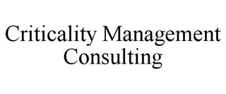 CRITICALITY MANAGEMENT CONSULTING