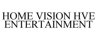 HOME VISION HVE ENTERTAINMENT