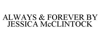 ALWAYS & FOREVER BY JESSICA MCCLINTOCK