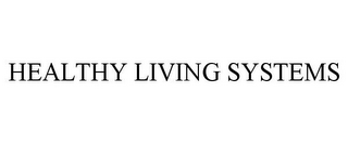 HEALTHY LIVING SYSTEMS