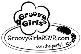 GROOVY GIRLS GROOVYGIRLSRSVP.COM JOIN THE PARTY!