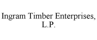 INGRAM TIMBER ENTERPRISES, L.P.