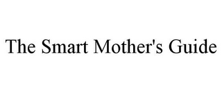 THE SMART MOTHER'S GUIDE