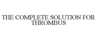 THE COMPLETE SOLUTION FOR THROMBUS