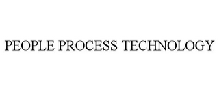 PEOPLE PROCESS TECHNOLOGY