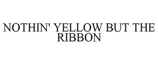 NOTHIN' YELLOW BUT THE RIBBON