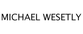 MICHAEL WESETLY