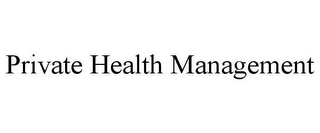 PRIVATE HEALTH MANAGEMENT