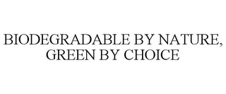 BIODEGRADABLE BY NATURE, GREEN BY CHOICE