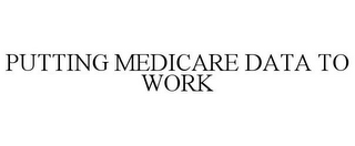 PUTTING MEDICARE DATA TO WORK