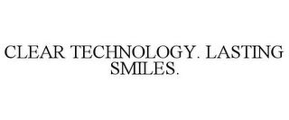 CLEAR TECHNOLOGY. LASTING SMILES.